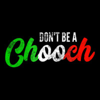 Don't Be A Chooch  Funny Italian Slang Dad Joke Gift Shirt Zipper Hoodie | Teevron