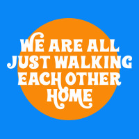 We Are All Just Walking Each Other Home Zipper Hoodie | Teevron