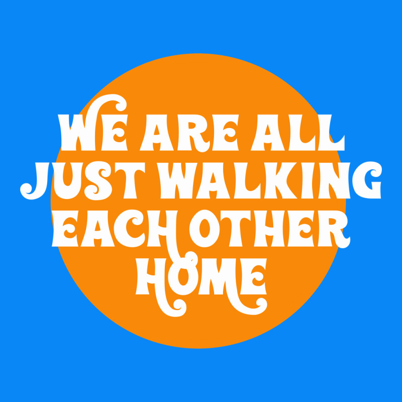 We Are All Just Walking Each Other Home Zipper Hoodie by artisFamous | Teevron