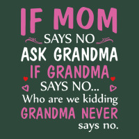 If Mom Says No Ask Grandma If Grandma Says No Zipper Hoodie | Teevron