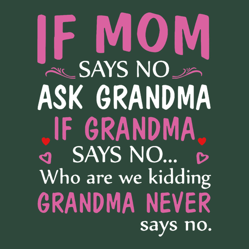 If Mom Says No Ask Grandma If Grandma Says No Zipper Hoodie by artisFamous | Teevron