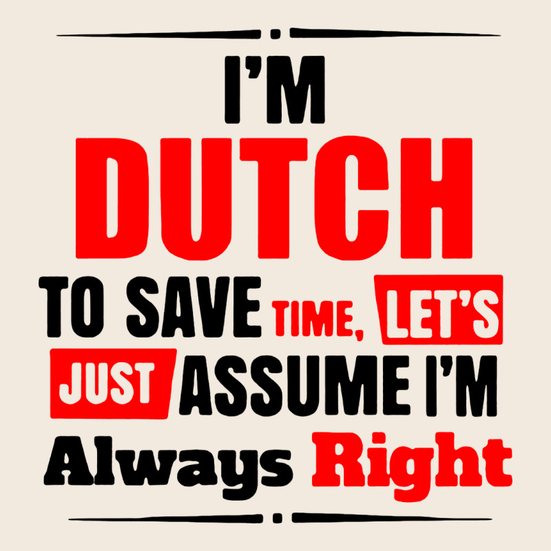 I'm Dutch To Save Time Let's Just Assume I'm Alway Zipper Hoodie by artisFamous | Teevron