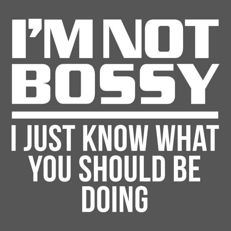 I'm Not Bossy I Just Know What You Should Be Doing Funny Zipper Hoodie by artisFamous | Teevron