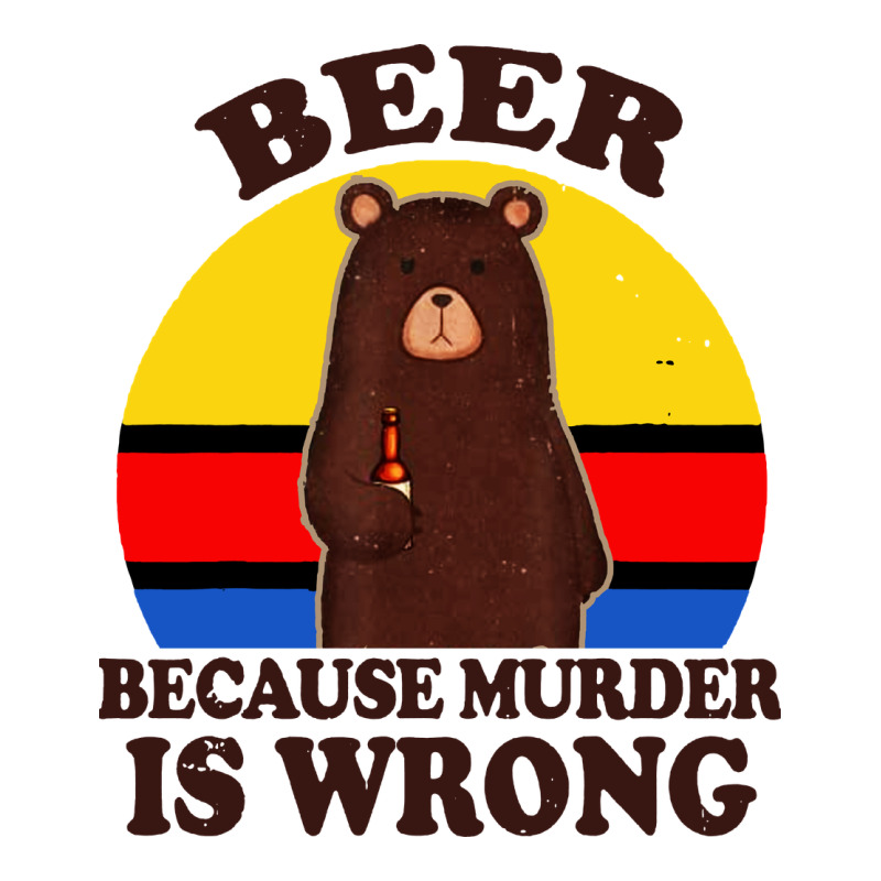 Funny Beer Because Murder Is Wrong For Drinking Men Lover Zipper Hoodie by artisFamous | Teevron