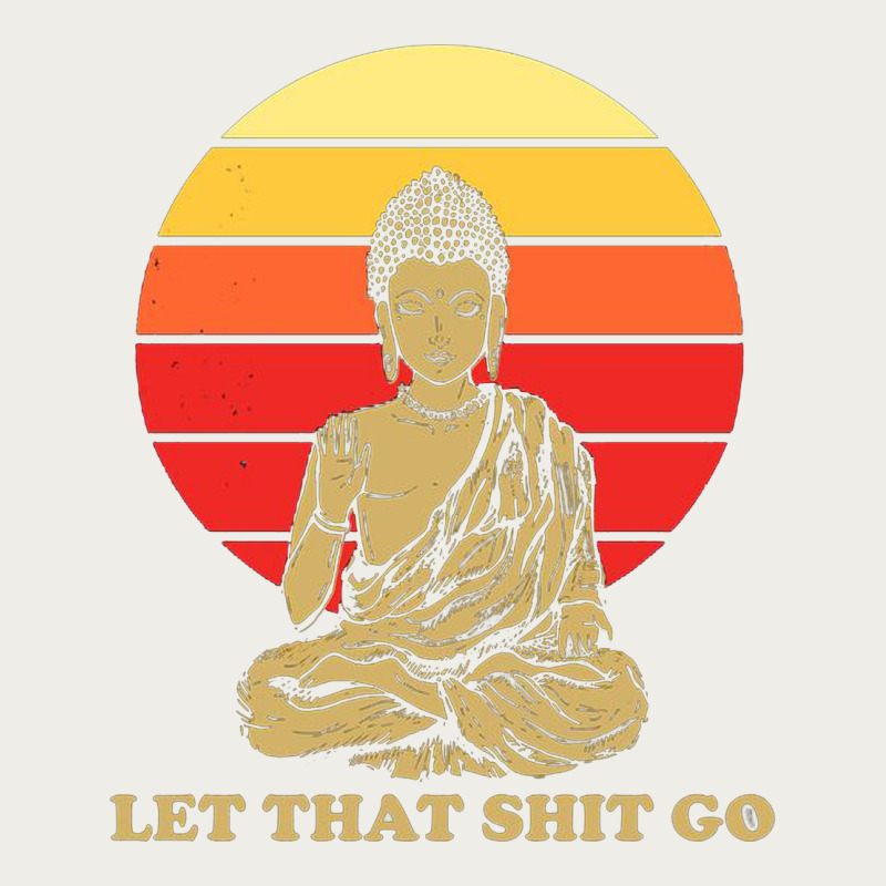 Let That Shit Go Buddha Zipper Hoodie by artisFamous | Teevron