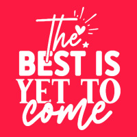 The Best Is Yet To Come Shirt Zipper Hoodie | Teevron