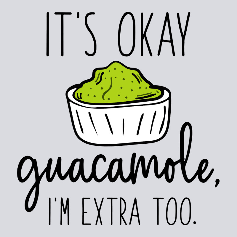 Its Okay Guacamole Im Extra Too Zipper Hoodie by artisFamous | Teevron
