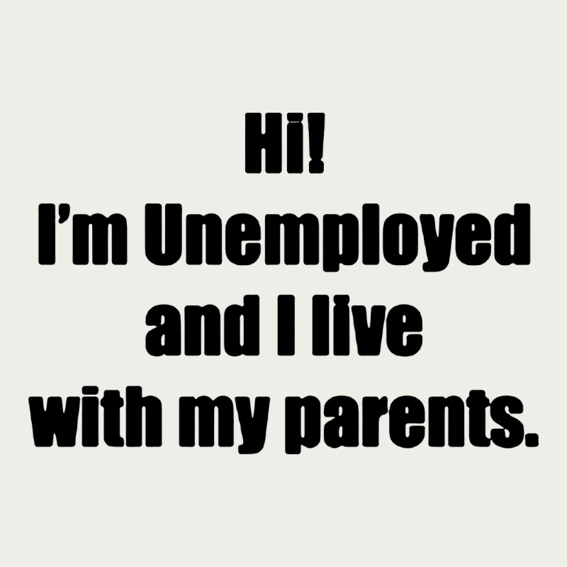 I'm Unemployed And I Live With My Parents Zipper Hoodie by artisFamous | Teevron