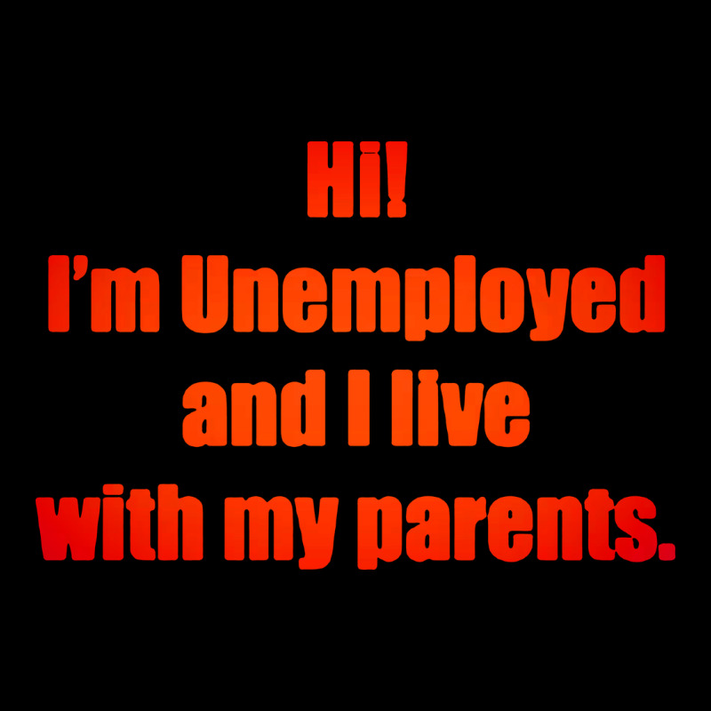 I'm Unemployed And I Live With My Parents Zipper Hoodie by artisFamous | Teevron