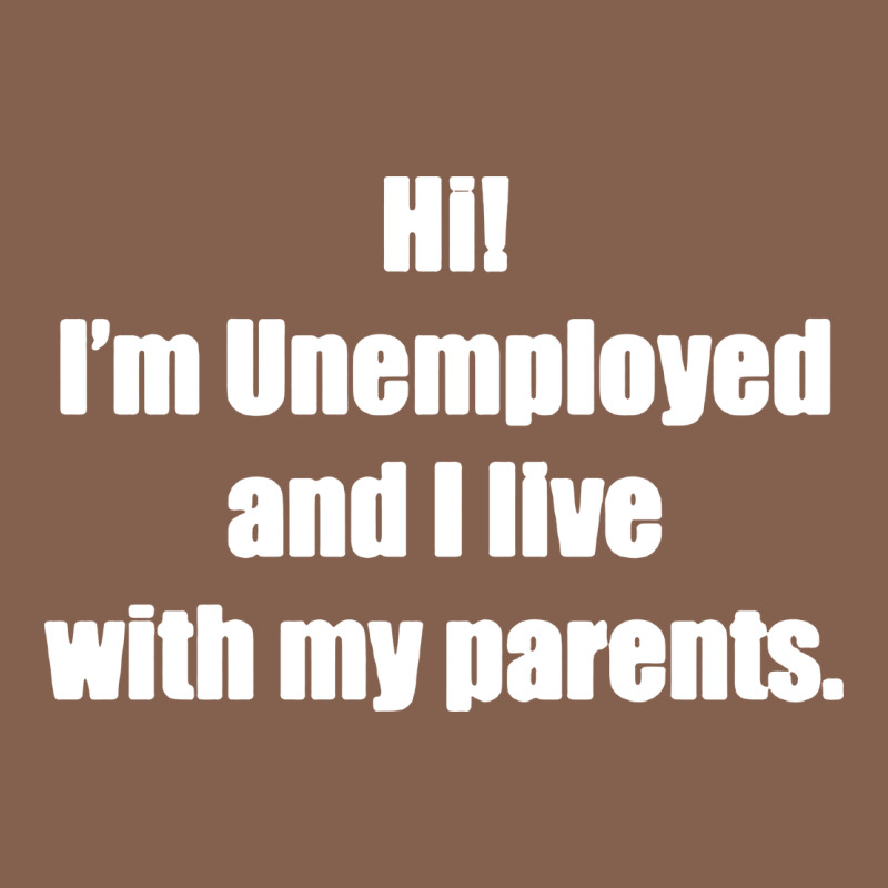 I'm Unemployed And I Live With My Parents Zipper Hoodie by artisFamous | Teevron