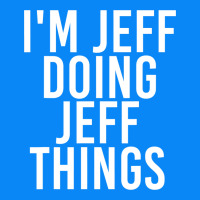 I'm Jeff Doing Jeff Things Shirt Funny Christmas Gift Idea Zipper Hoodie | Teevron