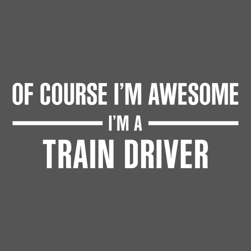 I'm Awesome I'm A Train Driver Zipper Hoodie by artisFamous | Teevron