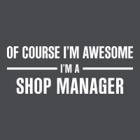 I'm Awesome I'm A Shop Manager Zipper Hoodie | Teevron