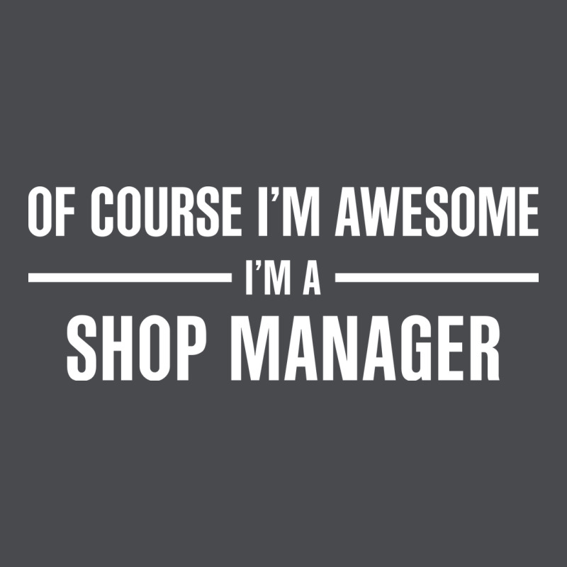 I'm Awesome I'm A Shop Manager Zipper Hoodie by artisFamous | Teevron