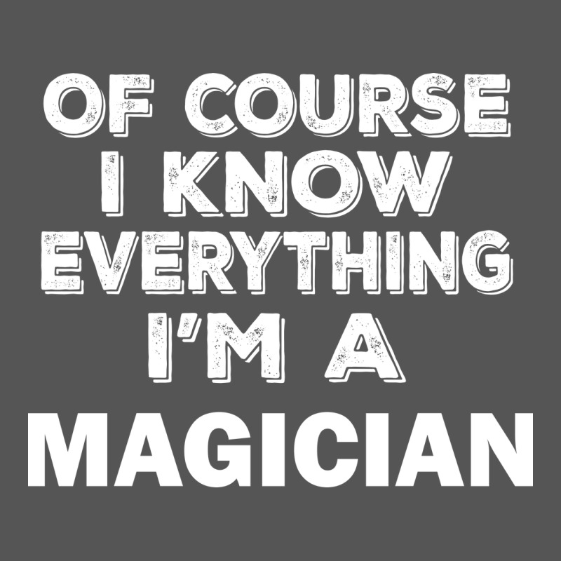 I Know Everything I'm A Magician Zipper Hoodie by artisFamous | Teevron