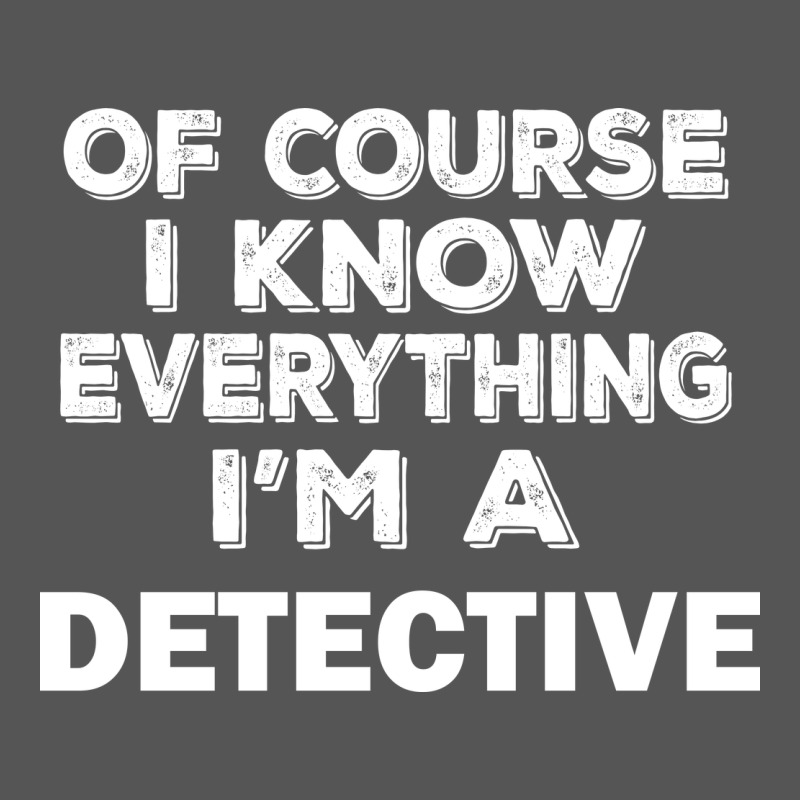I Know Everything I'm A Detective Zipper Hoodie by artisFamous | Teevron