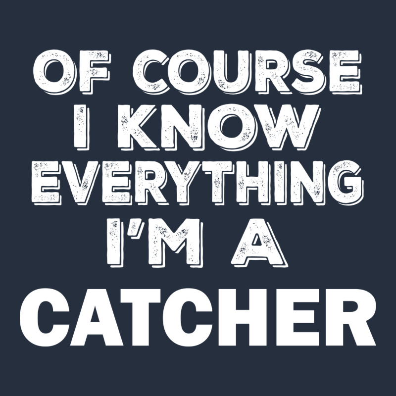 I Know Everything I'm A Catcher Zipper Hoodie by artisFamous | Teevron