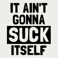 It Ain't Gonna Suck Itself Zipper Hoodie | Teevron