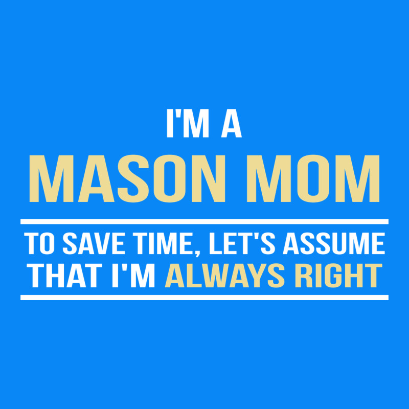 I'm A Mason Mom, I'm Always Right. Mother's Day Gift Zipper Hoodie by artisFamous | Teevron