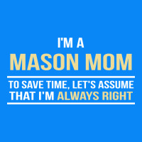 I'm A Mason Mom, I'm Always Right. Mother's Day Gift Zipper Hoodie | Teevron
