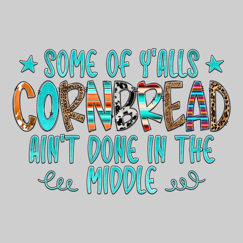 Some Of Y'alls Cornbread Ain't Done In The Middle Premium Tee by CowCowDesign | Teevron