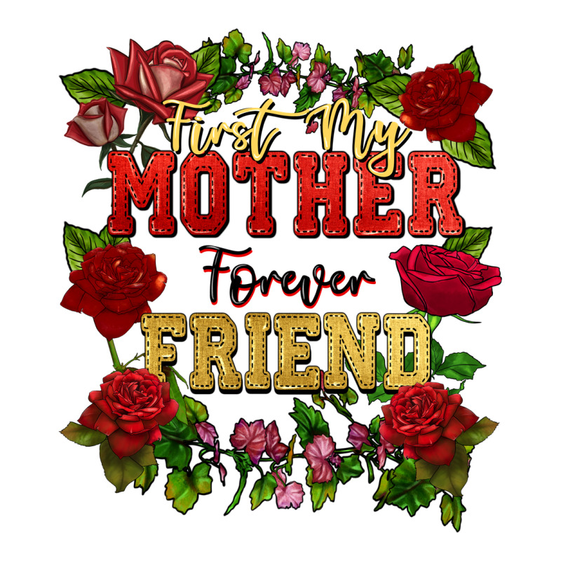 First My Mother Forever My Friend Mother's Day Ladies Tee by FaDigitalArtStudio | Teevron
