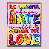 Be Careful Who You Hate It Could Be Someone You Ladies Tee | Teevron