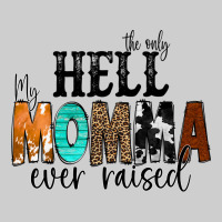 The Only Hell My Momma Ever Raised Premium Tee | Teevron