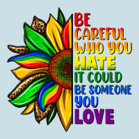 Be Careful Who You Hate It Could Be Someone You Ladies Tee | Teevron