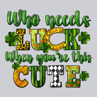 Who Needs Luck When You're This Cute St. Patrick's Classic Tee | Teevron