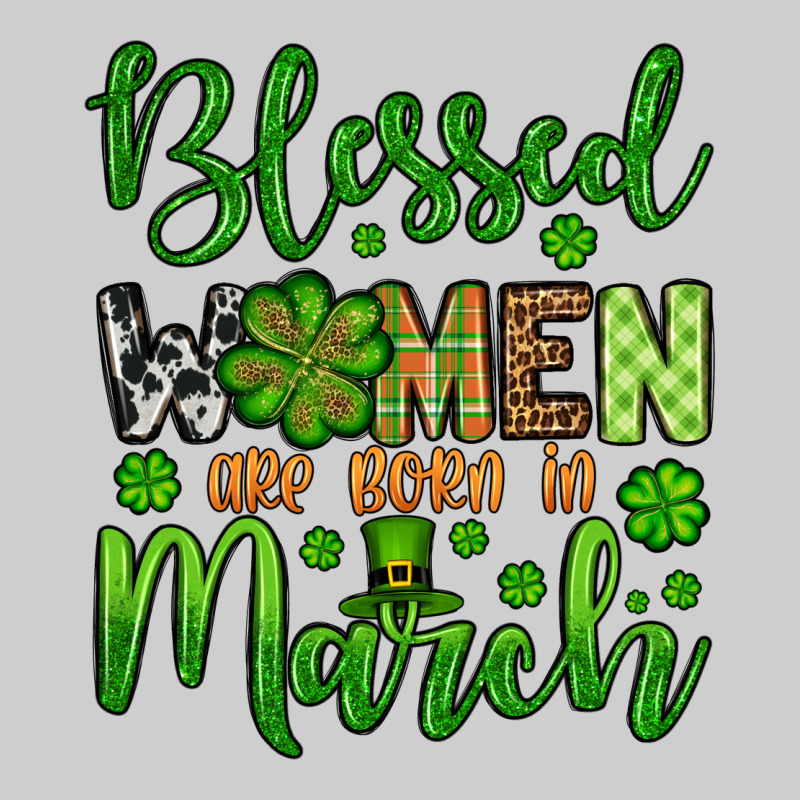 St. Patrick's Blessed Women Are Born In March Premium Tee by OliviaCreatesArt | Teevron