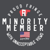 Proud Member Of Small Fringe Minority With Unacceptable View T Shirt Zipper Hoodie | Teevron