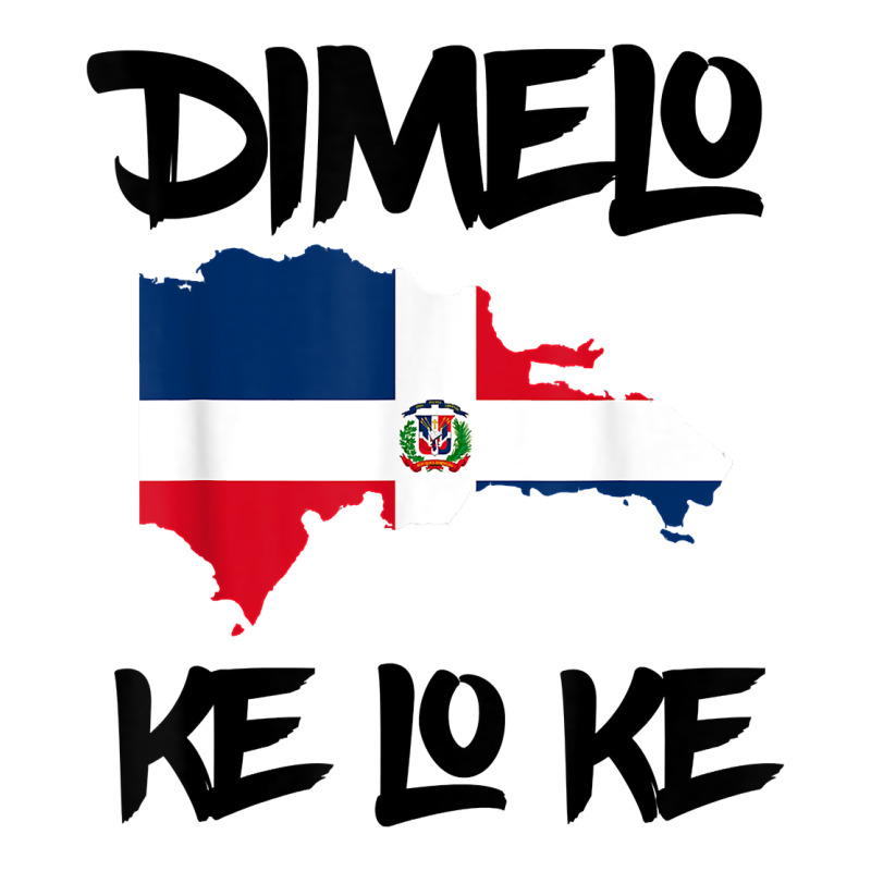 Dimelo Ke Lo Ke Dominican Republic Shirt For Men Woman Kids T Shirt Zipper Hoodie by linhVisuals | Teevron