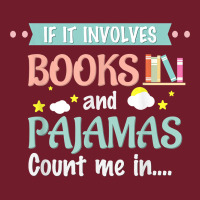 If It Involves Books And Pajamas Book Lover Gift Tee T Shirt Zipper Hoodie | Teevron