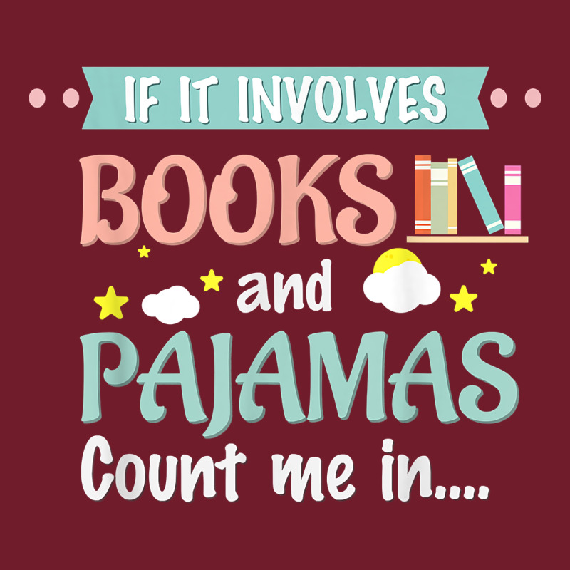 If It Involves Books And Pajamas Book Lover Gift Tee T Shirt Zipper Hoodie by linhVisuals | Teevron