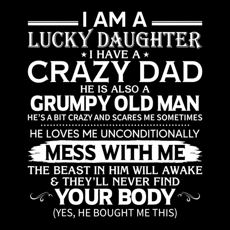 I Am A Lucky Daughter I Have A Crazy Dad Grumpy Old Man T Shirt Zipper Hoodie by linhVisuals | Teevron