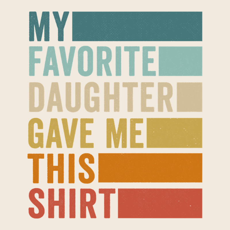 My Favorite Daughter Gave Me This Shirt Father's Day Pullover Hoodie Zipper Hoodie by linhVisuals | Teevron