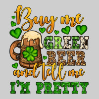 Buy Me Green Beer And Tell Me I'm Pretty Premium Tee | Teevron
