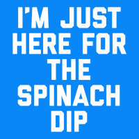 Foodie Appetizer I'm Just Here For The Spinach Dip Premium T Shirt Zipper Hoodie | Teevron