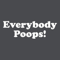 Everybody Poops Zipper Hoodie | Teevron