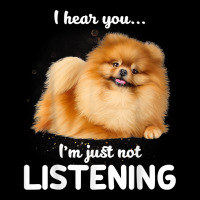 Pomeranian I Hear You Not Listening T Shirt Zipper Hoodie | Teevron