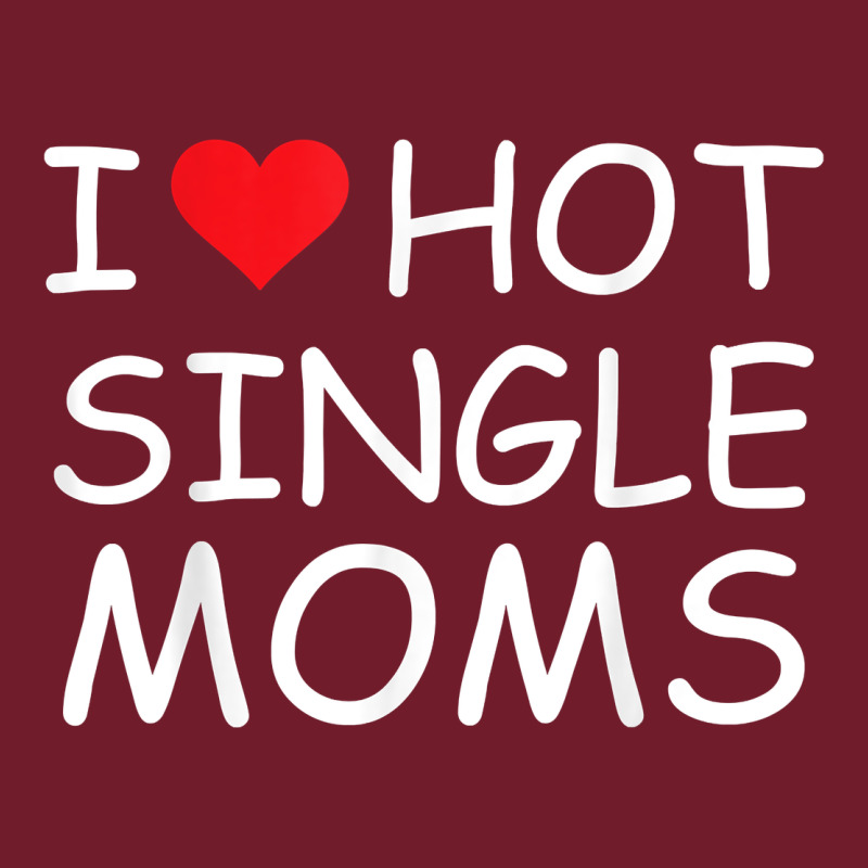 I Love Hot Single Moms Tee Red Heart Hot Mother Milf Mommy T Shirt Zipper Hoodie by linhVisuals | Teevron