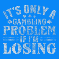 Only A Gambling Problem If Losing Zipper Hoodie | Teevron