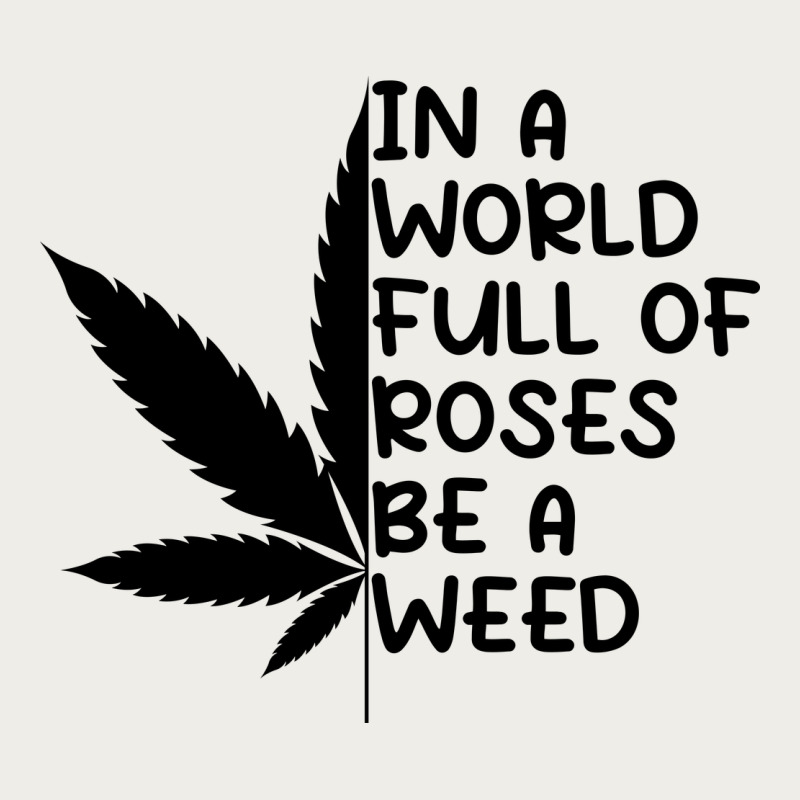 In A World Full Of Roses Be A Weed Zipper Hoodie by linhVisuals | Teevron