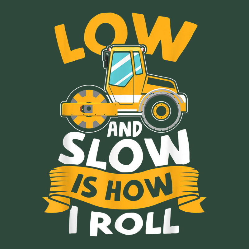 Asphalt Paving Operator Quote Low And Slow Is How I Roll T Shirt Zipper Hoodie by linhVisuals | Teevron
