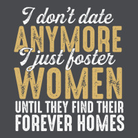 Don't Date Anymore I Just Foster Women Until They Find Their Forever H Zipper Hoodie | Teevron