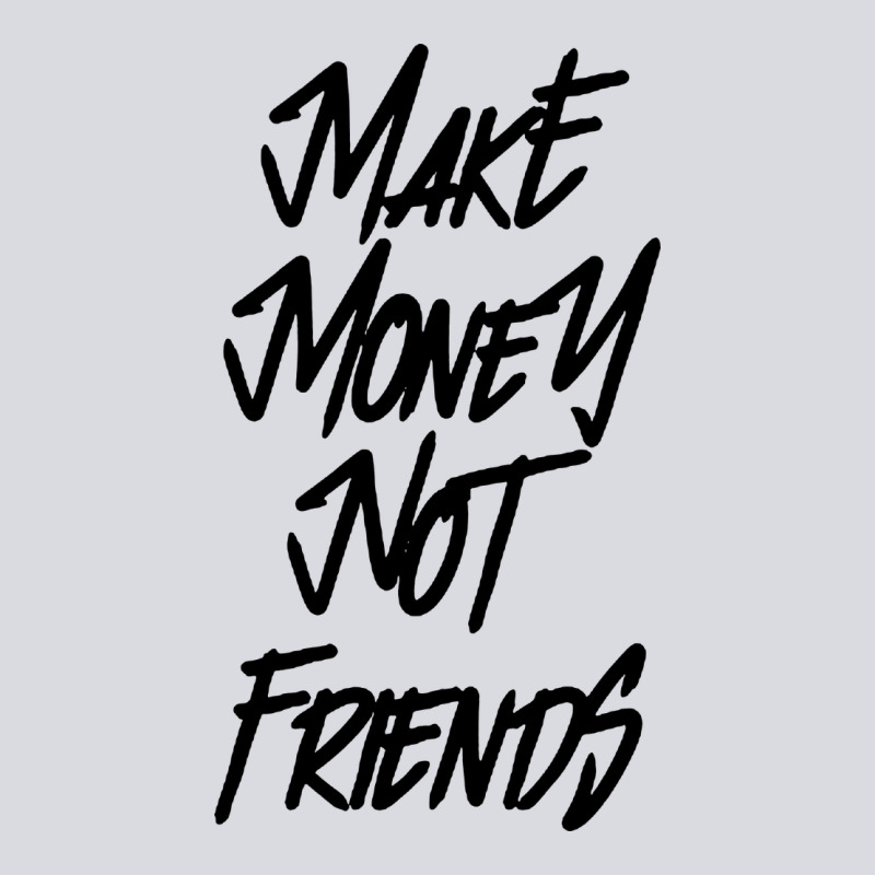Make Money Not Friends Zipper Hoodie by linhVisuals | Teevron