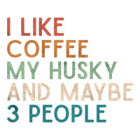 siberian husky dog i like coffee my husky and maybe 3 people vintage d | Teevron