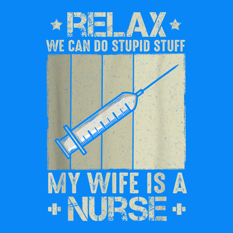Relax We Can Do Stupid Stuff My Wife Is A Nurse Zipper Hoodie by linhVisuals | Teevron