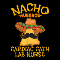 Nacho Average Cardiac Cath Lab Nurse Cinco De Mayo Mexican Zipper Hoodie | Teevron